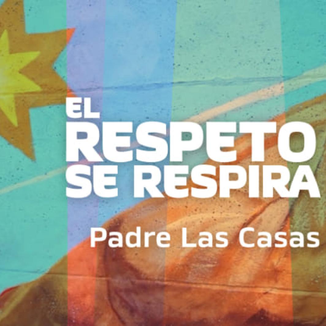 El Respeto se respira - Padre Las Casas