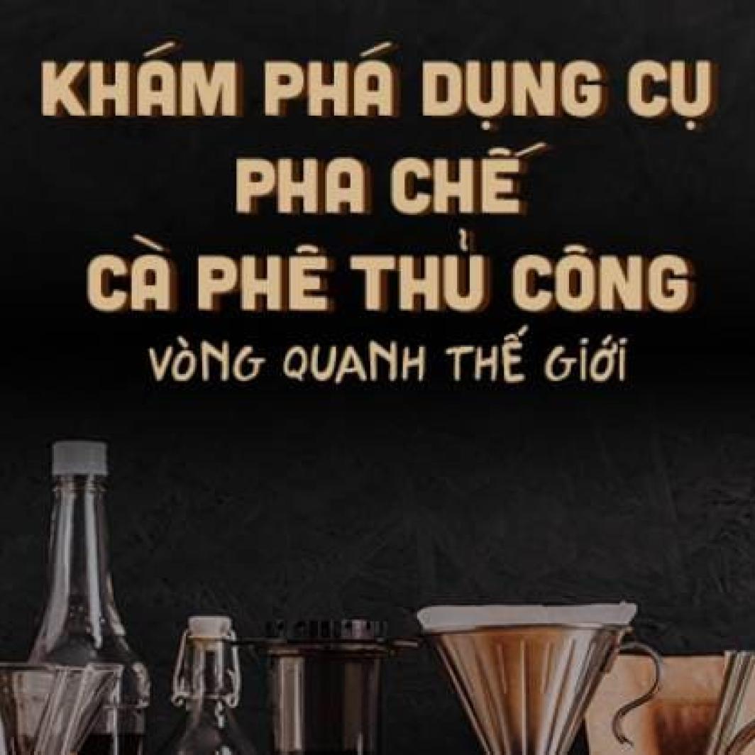 Khám phá dụng cụ pha chế cà phê thủ công vòng quanh thế giới